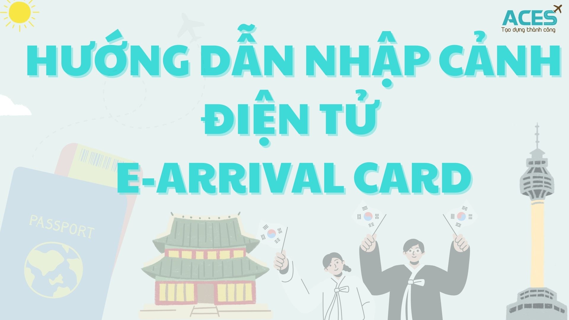 HƯỚNG DẪN KHAI BÁO NHẬP CẢNH ĐIỆN TỬ (E-ARRIVAL CARD) TẠI HÀN QUỐC 2025