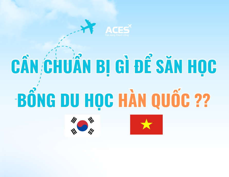 Cần chuẩn bị gì để săn học bổng du học Hàn Quốc thành công?